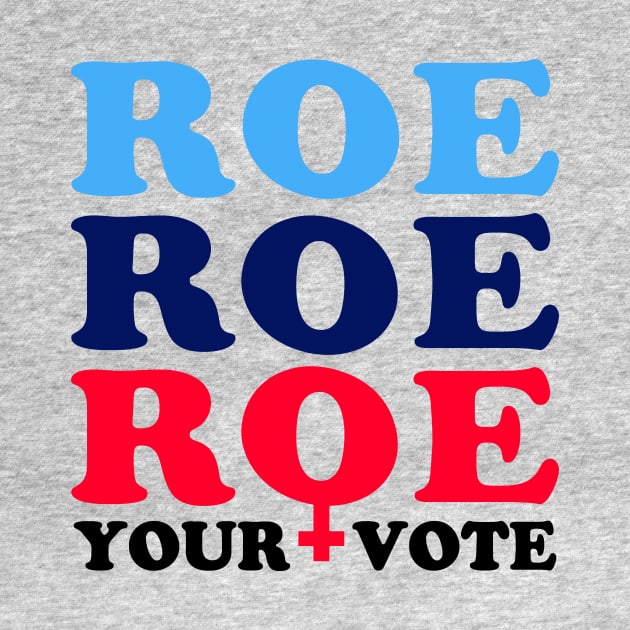 Roe Roe Roe Your Vote, Roe v Wade Pro-Choice Election Slogan by Boots